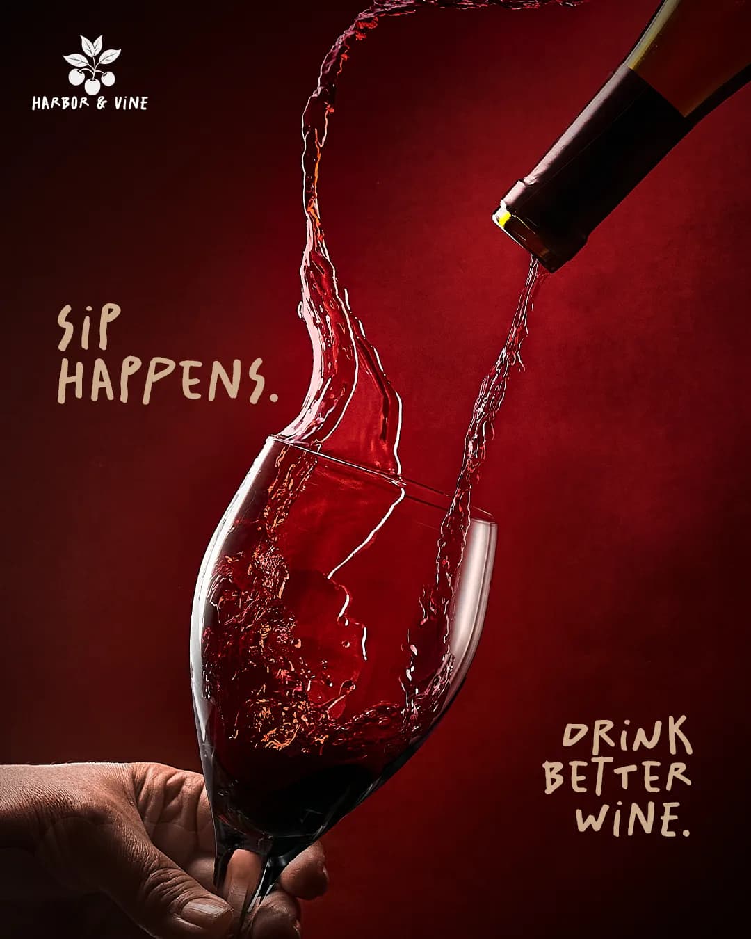 Harbor & Vine ad: Sip happens. Drink better wine.